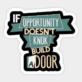 If Opportunity Don't Knock Build A Door Motivation Sticker